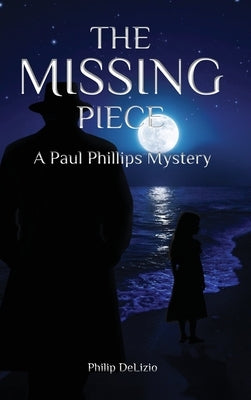 The Missing Piece: A Paul Phillips Mystery by Delizio, Philip