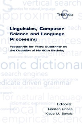 Linguistics, Computer Science and Language Processing. Festschrift for Franz Guenthner on the Occasion of His 60th Birthday by Gross, Gaston