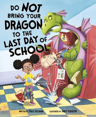 Do Not Bring Your Dragon to the Last Day of School by Gassman, Julie