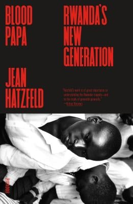 Blood Papa: Rwanda's New Generation by Hatzfeld, Jean