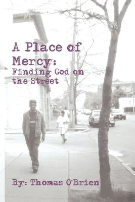 A Place of Mercy: Finding God on the Street by O'Brien, Thomas