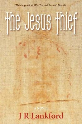 The Jesus Thief (the Jesus Thief Series, Book 1) by Lankford, J. R.