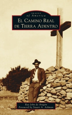 El Camino Real de Tierra Adentro by Aragón, Ray John de