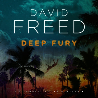 Deep Fury: A Cordell Logan Mystery by Freed, David