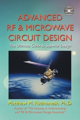 Advanced Rf & Microwave Circuit Design (Updated & Modernized Edition - June 2018): The Ultimate Guide to Superior Design by Radmanesh, Matthew M.