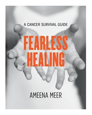 Fearless Healing: A Cancer Survival Guide by Meer, Ameena