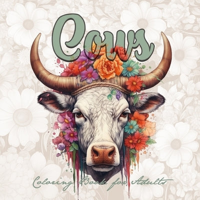 Cows Coloring Book for Adults: Cows Coloring Book for Adutls Grayscale Grayscale Coloring Book Animals Beautiful Cows with Flowers and Ornaments by Publsihing, Monsoon