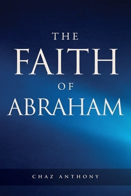 The Faith of Abraham by Anthony, Chaz