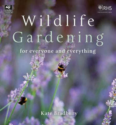 Wildlife Gardening: For Everyone and Everything by Bradbury, Kate