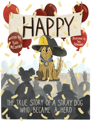 Happy: The True Story of a Stray Dog Who Became a Hero by McCormick, Kate