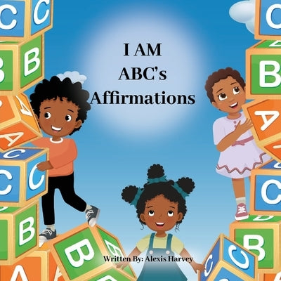 I AM ABC's Affirmations by Harvey, Alexis