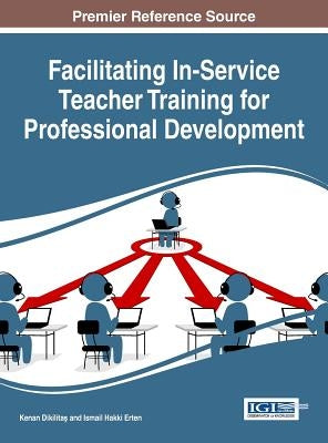 Facilitating In-Service Teacher Training for Professional Development by Dikilita&#351;, Kenan