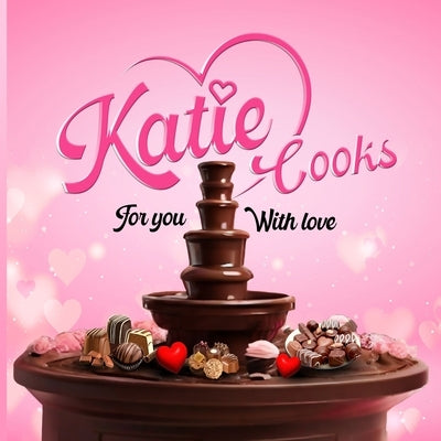 Katie Cooks For You With Love: Made with love for my Children by Dewerdt, Katie