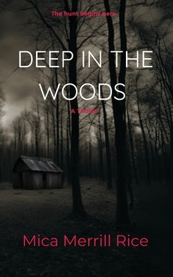 Deep in the Woods: A small town thriller by Rice, Mica Merrill