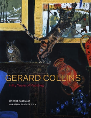 Gerard Collins: Fifty Years of Painting by Barriault, Robert