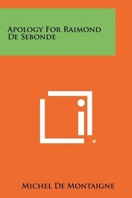 Apology for Raimond de Sebonde by Montaigne, Michel