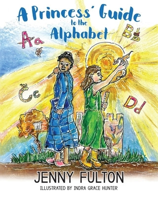 A Princess' Guide to the Alphabet: A Fantasy-Themed ABC Book by Fulton, Jenny