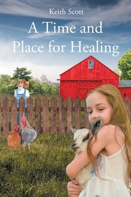 A Time and Place for Healing by Scott, Keith