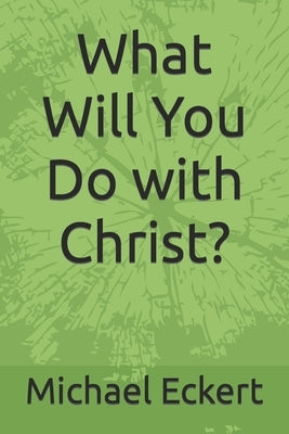 What Will You Do with Christ? by Arnold, Heather