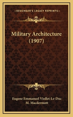 Military Architecture (1907) by Viollet-Le-Duc, Eugene Emmanuel