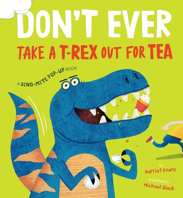 Don't Ever Take a T-Rex Out for Tea: A Dino-Mite Pop-Up Book by Evans, Harriet