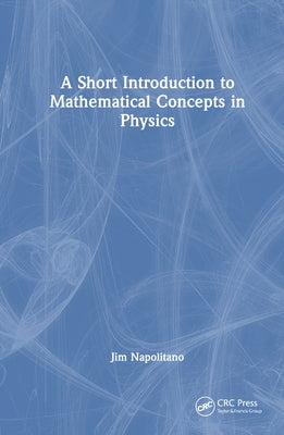 A Short Introduction to Mathematical Concepts in Physics by Napolitano, Jim