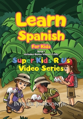 Learn Spanish For Kids - Book 1: Super Kids R Us - Includes Bonus Video-book Version by Jackson, Patrick, Jr.