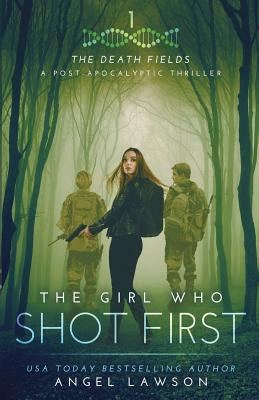 The Girl Who Shot First by Lawson, Angel