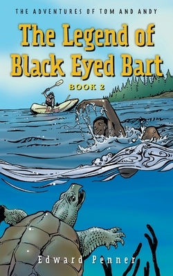 The Legend of Black Eyed Bart, Book 2: The Adventures of Tom and Andy by Penner, Edward