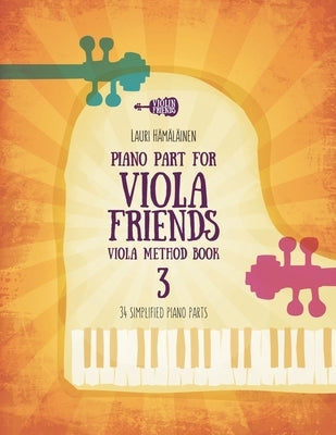 Piano Part for Viola Friends Viola Method Book 3: 34 Simplified Piano Parts by Hamalainen, Lauri Juhani