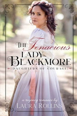 The Tenacious Lady Blackmore: A Sweet Regency Romance by Rollins, Laura