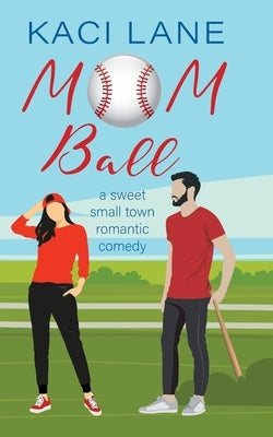 Mom Ball: : A Sweet, Small Town Romantic Comedy by Lane