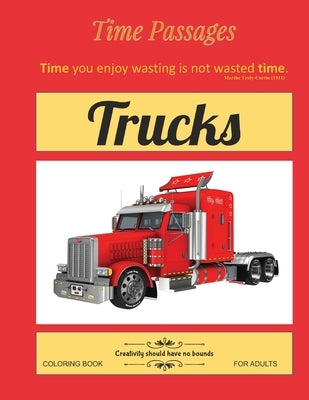 Trucks Coloring Book for Adults: Unique New Series of Design Originals Coloring Books for Adults, Teens, Seniors by Passages, Time