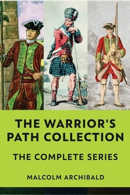 The Warrior's Path Collection: The Complete Series by Archibald, Malcolm