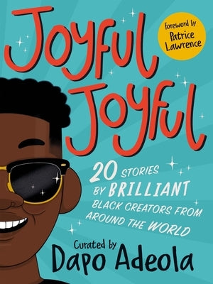 Joyful, Joyful: 20 Stories by Brilliant Black Creators from Around the World by Adeola, Dapo