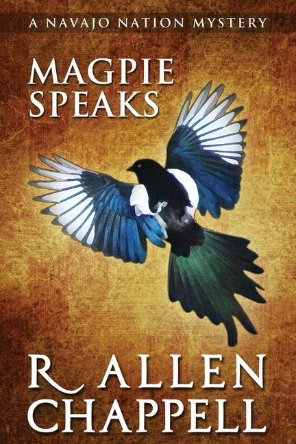 Magpie Speaks: A Navajo Nation Mystery by Chappell, R. Allen