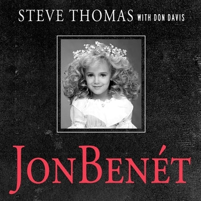 JonBenet Lib/E: Inside the Ramsey Murder Investigation by Thomas, Steve