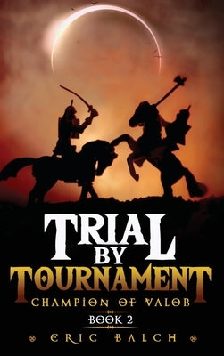 Trial by Tournament: Champion of Valor Book 2 by Balch, Eric