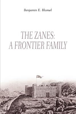 The Zanes: A Frontier Family by Blumel, Benjamin Edgar