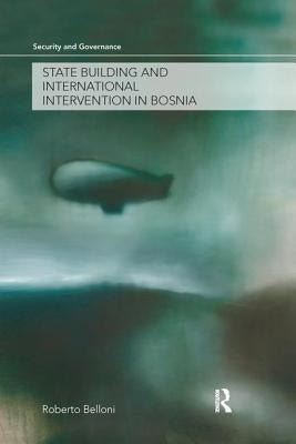 State Building and International Intervention in Bosnia by Belloni, Roberto