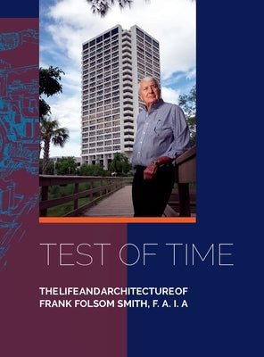 Test of Time, Thelifeandarchitectureof Frank Folsom Smith, F.A.I.a by Folsom Smith, Frank F. a. I. a.