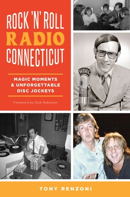 Rock 'n' Roll Radio Connecticut: Magic Moments & Unforgettable Disc Jockeys by Renzoni, Tony