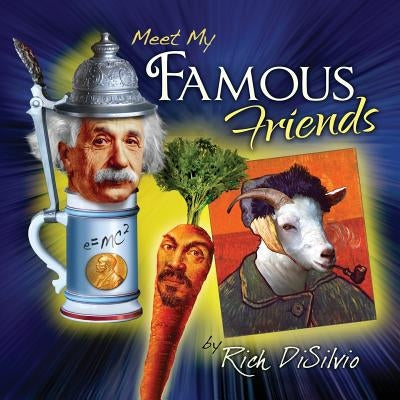 Meet My Famous Friends: Inspiring Kids with Humor by Disilvio, Rich