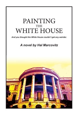 Painting the White House by Marcovitz, Hal