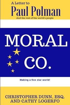 Moral Co.: A Letter to Paul Polman and the Rest of the World's People by Logerfo, Cathy