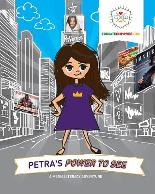 Petra's Power to See: A Media Literacy Adventure by Educate Empower Kids