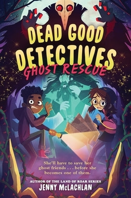 Dead Good Detectives: Ghost Rescue by McLachlan, Jenny