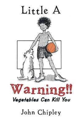 Warning!!: Vegetables Can Kill You by Chipley, John