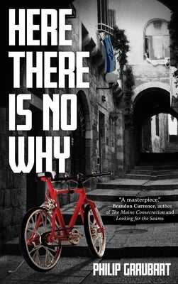 Here There Is No Why by Graubart, Philip