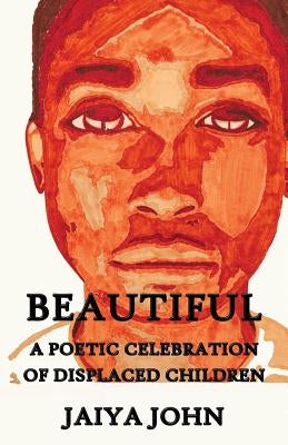 Beautiful: A Poetic Celebration of Displaced Children by John, Jaiya